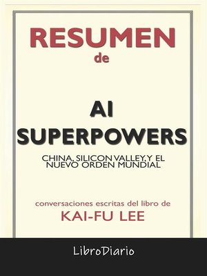 cover image of Ai Superpowers--China, Silicon Valley, Y El Nuevo Orden Mundial de Kai-Fu Lee--Conversaciones Escritas